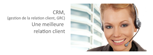 CRM,(gestion de la relation client, GRC) Une meilleure relation client